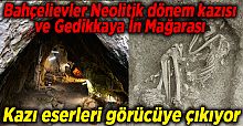 Bahçelievler Neolitik dönem kazısı ve Gedikkaya İn Mağarası
